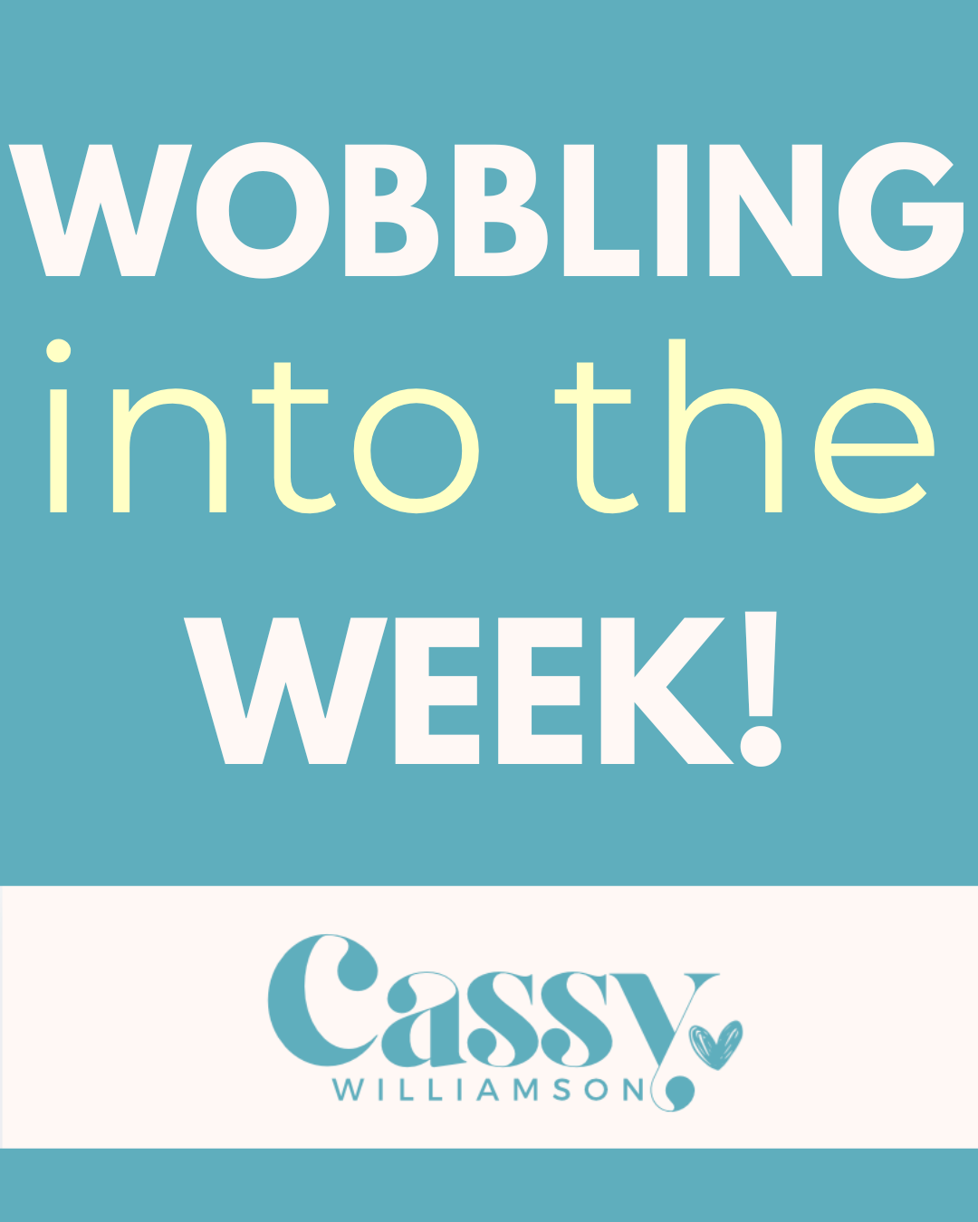 Wobbling into the week!