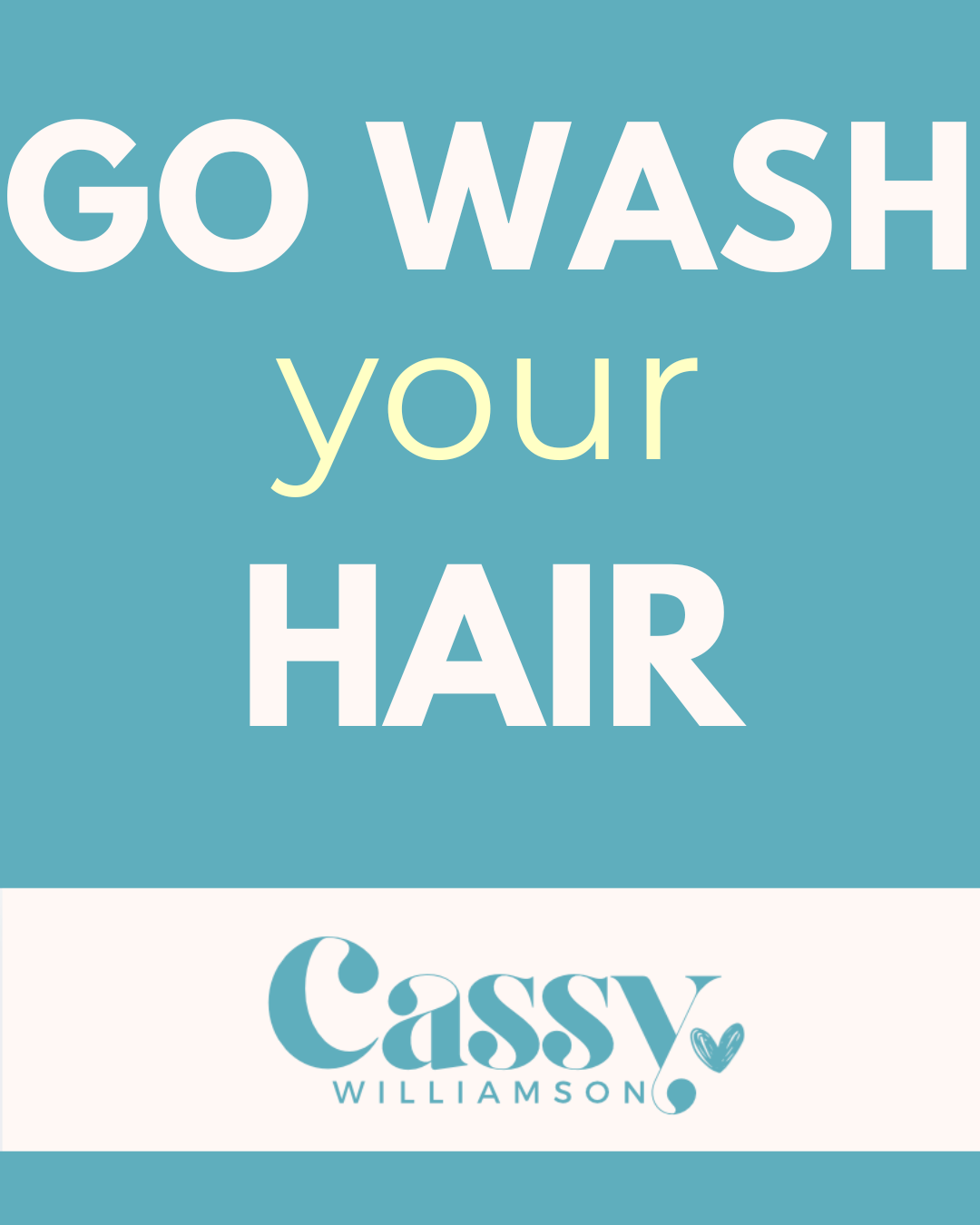 Go wash your hair!