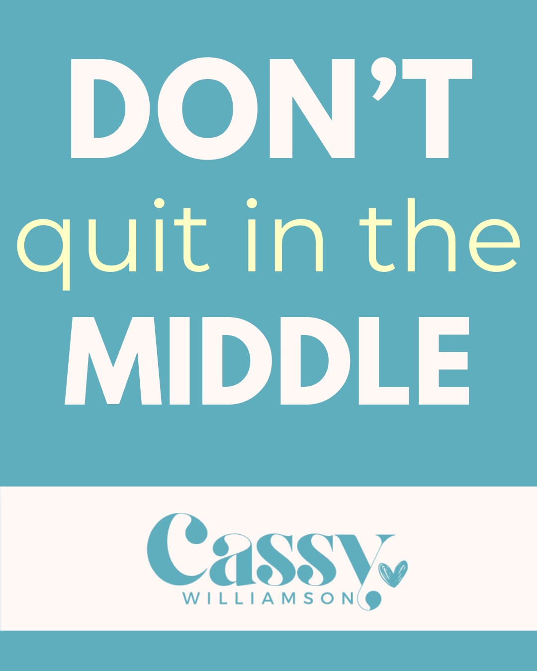 Don’t Quit in the Middle