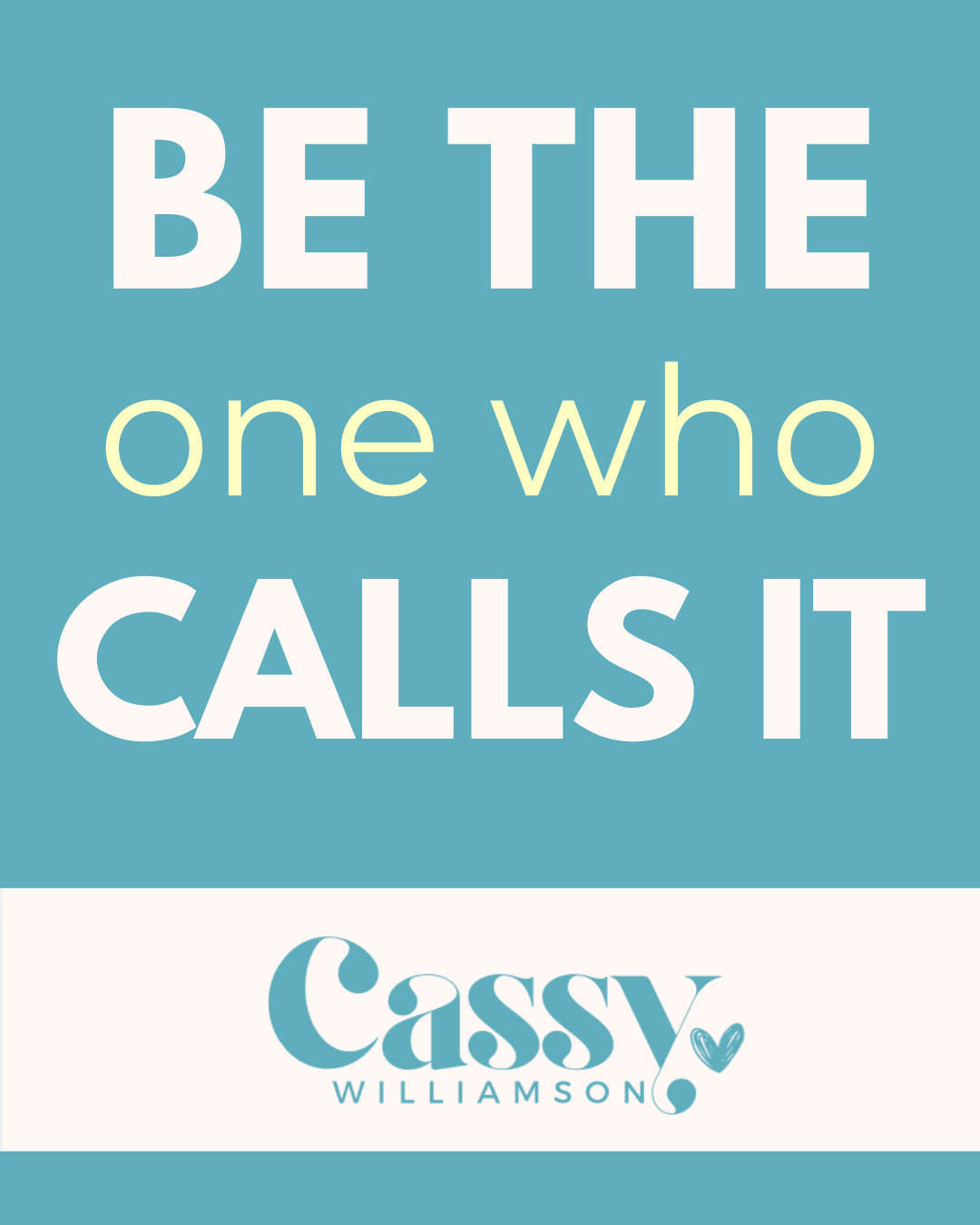 Be the One Who Calls It
