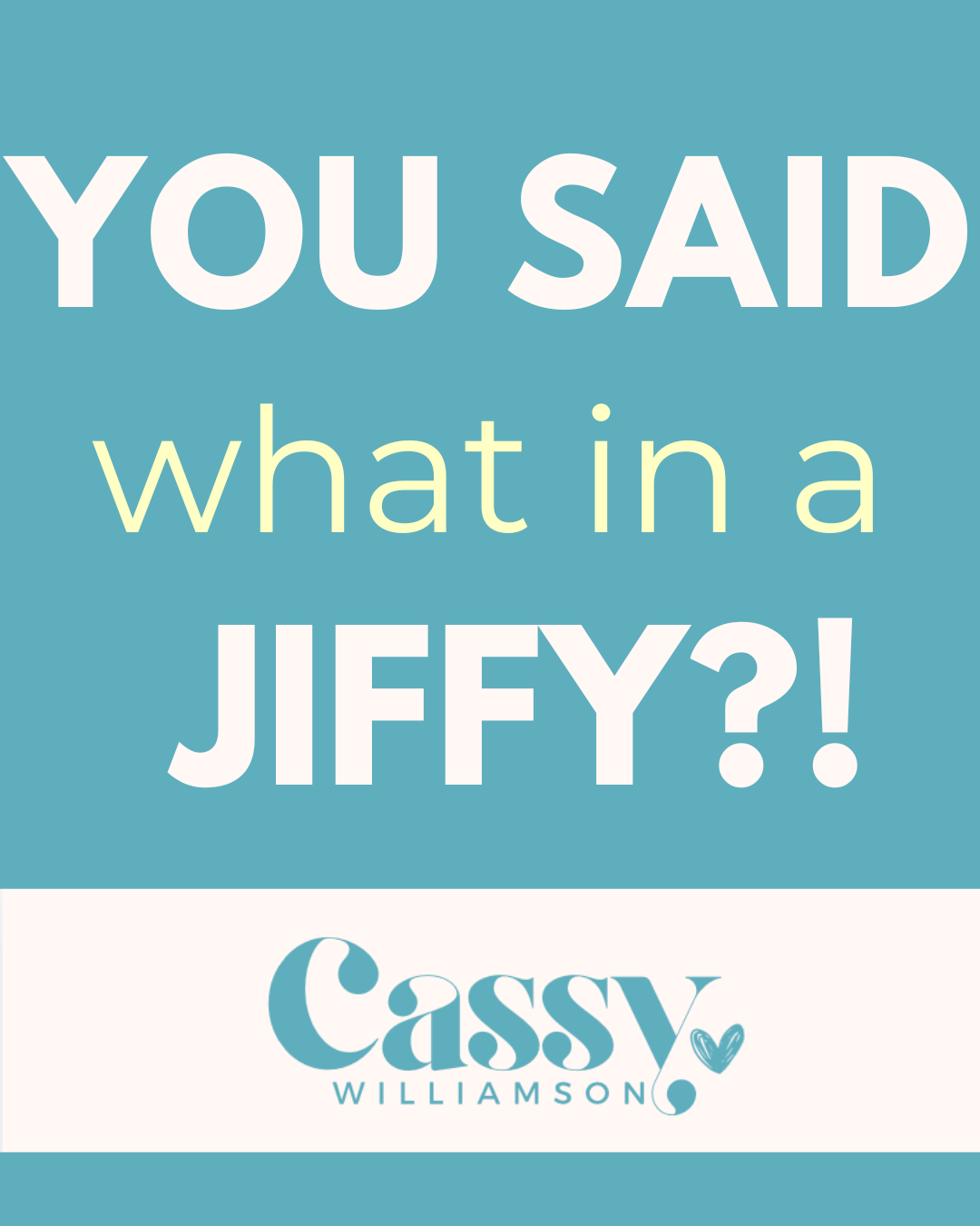You said what in a jiffy?!