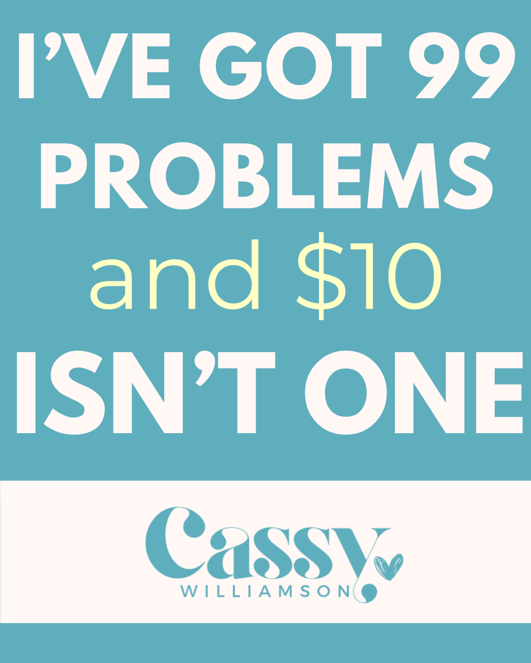 I’ve Got 99 Problems… and $10 Isn’t One