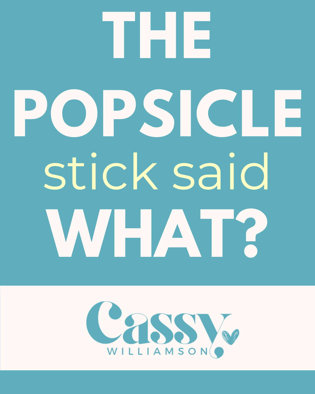The Popsicle Stick Said What?
