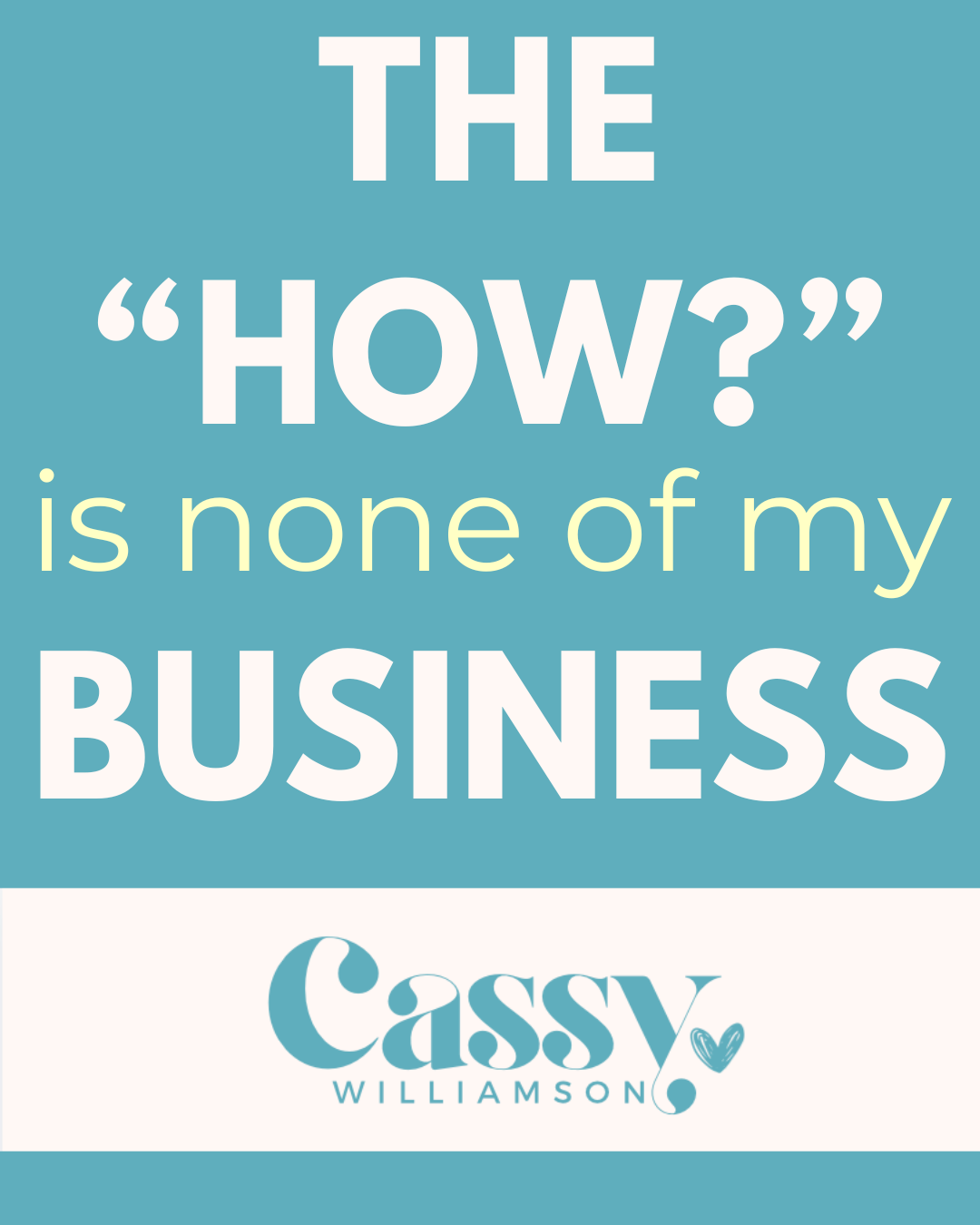 The “How?” Is none of my business