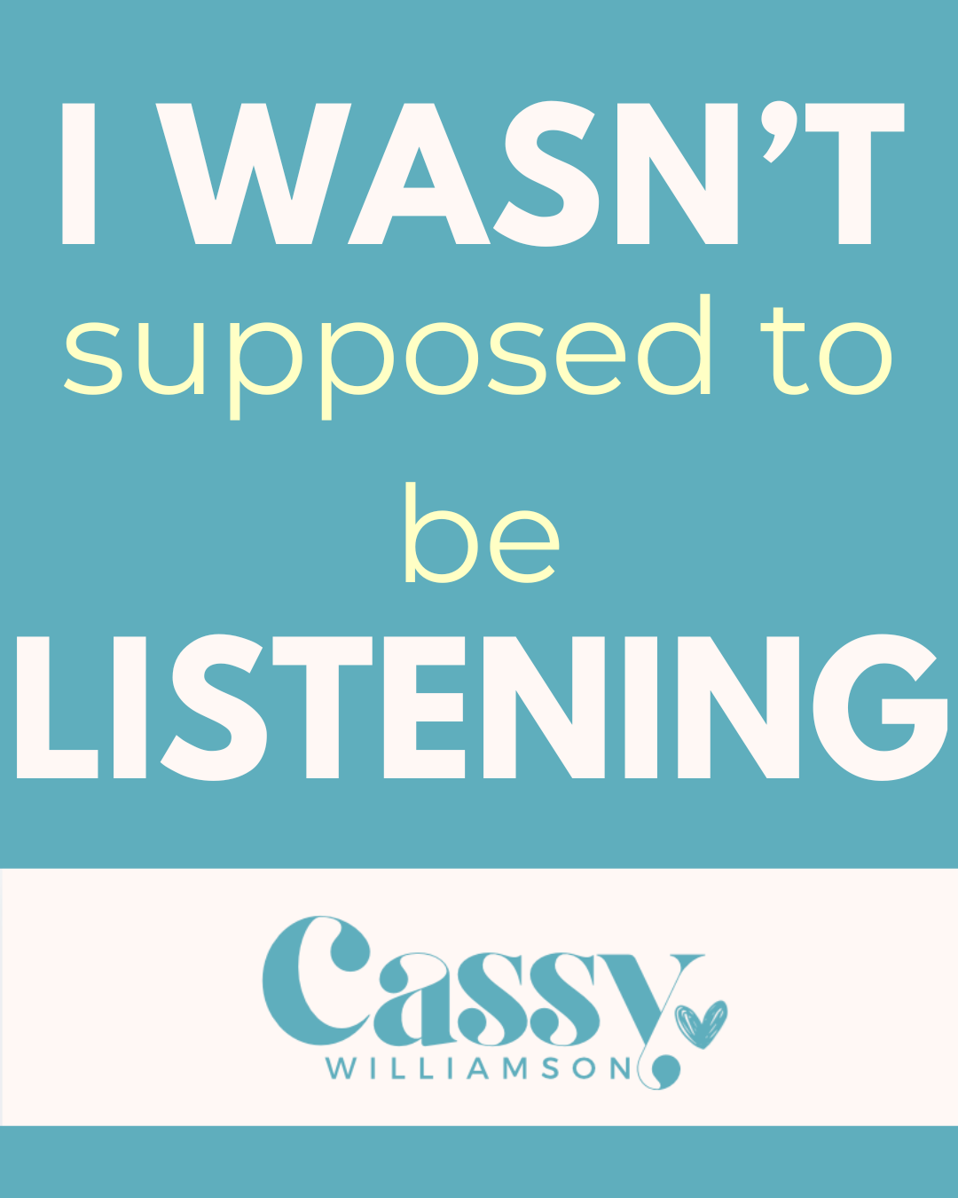 I wasn’t supposed to be listening