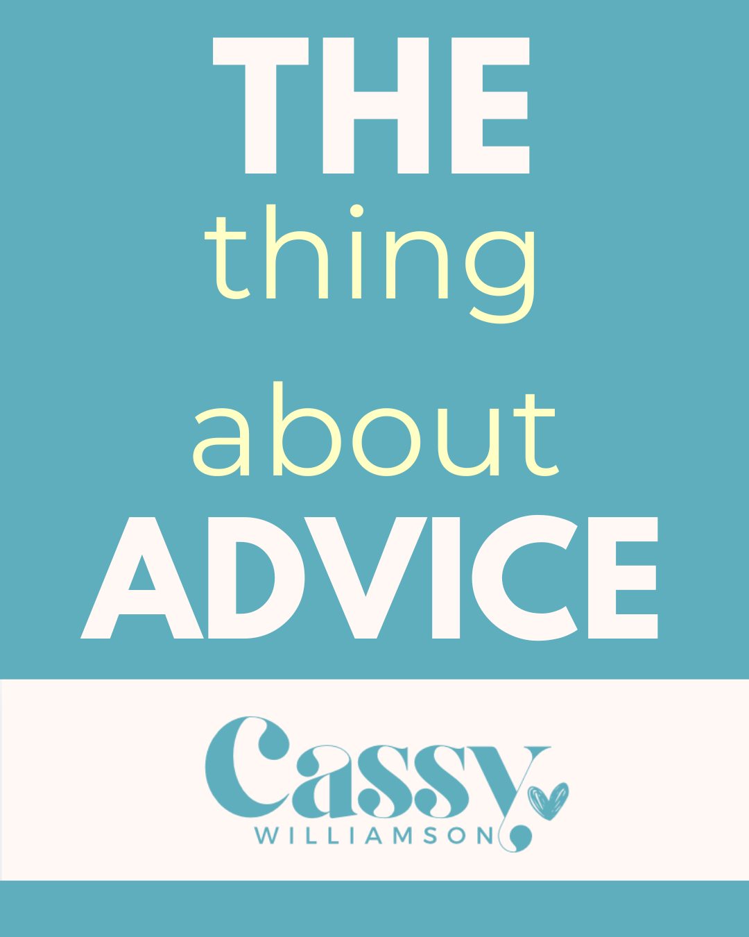 …the thing about advice
