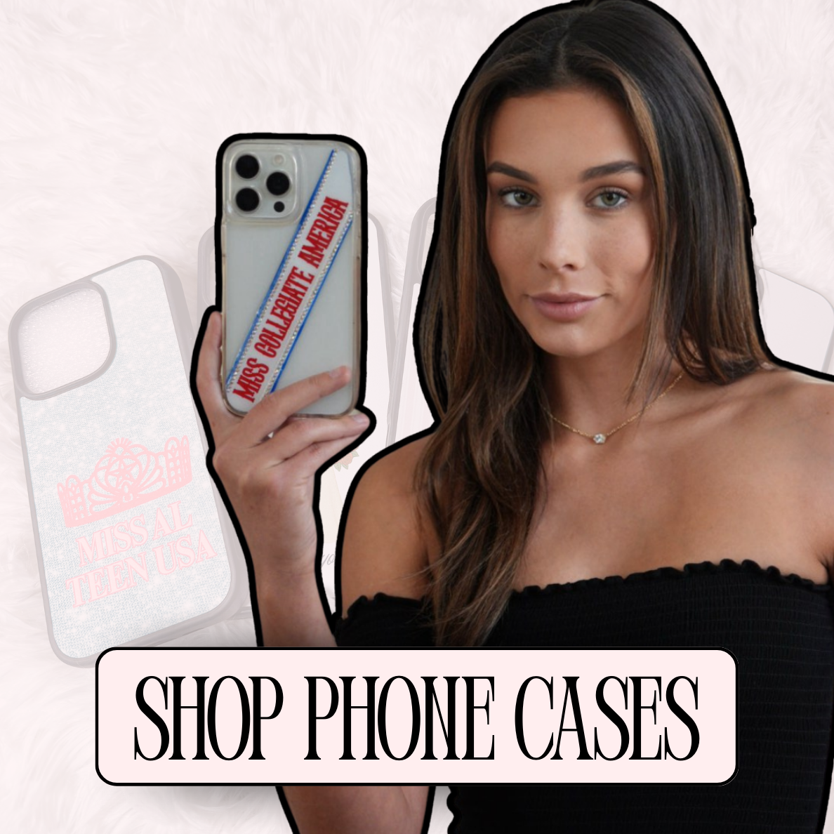 A woman with long brown hair holding a smartphone with a phone case saying 'MISS BOULDERTE AMERICA'. There are two other phone cases in the background, one with the logo 'MISS TEEN USA' and another plain white case. Text at the bottom reads 'SHOP PHONE CASES'.