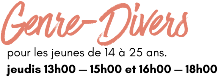 Genre-Divers pour les jeunes de 14 à 25 ans. jeudis 13h00 — 15h00 et 16h00 — 18h00