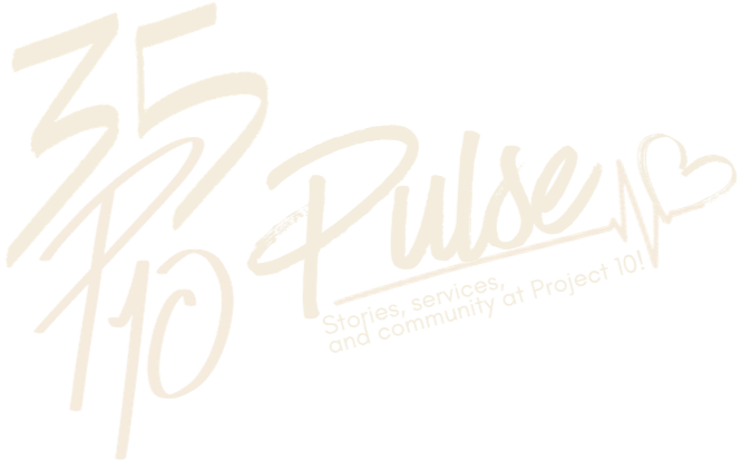 P10 Pulse: Stories, services, and community at Project 10!
