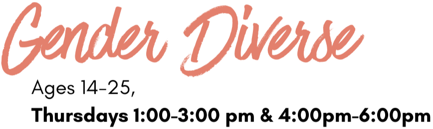 Gender Diverse Drop-in, Ages 14-25, Thursdays 1-3 pm and 4-6pm