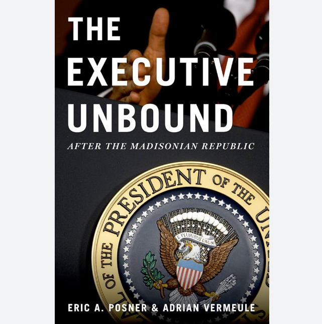 The Executive Unbound: After the Madisonian Republic
