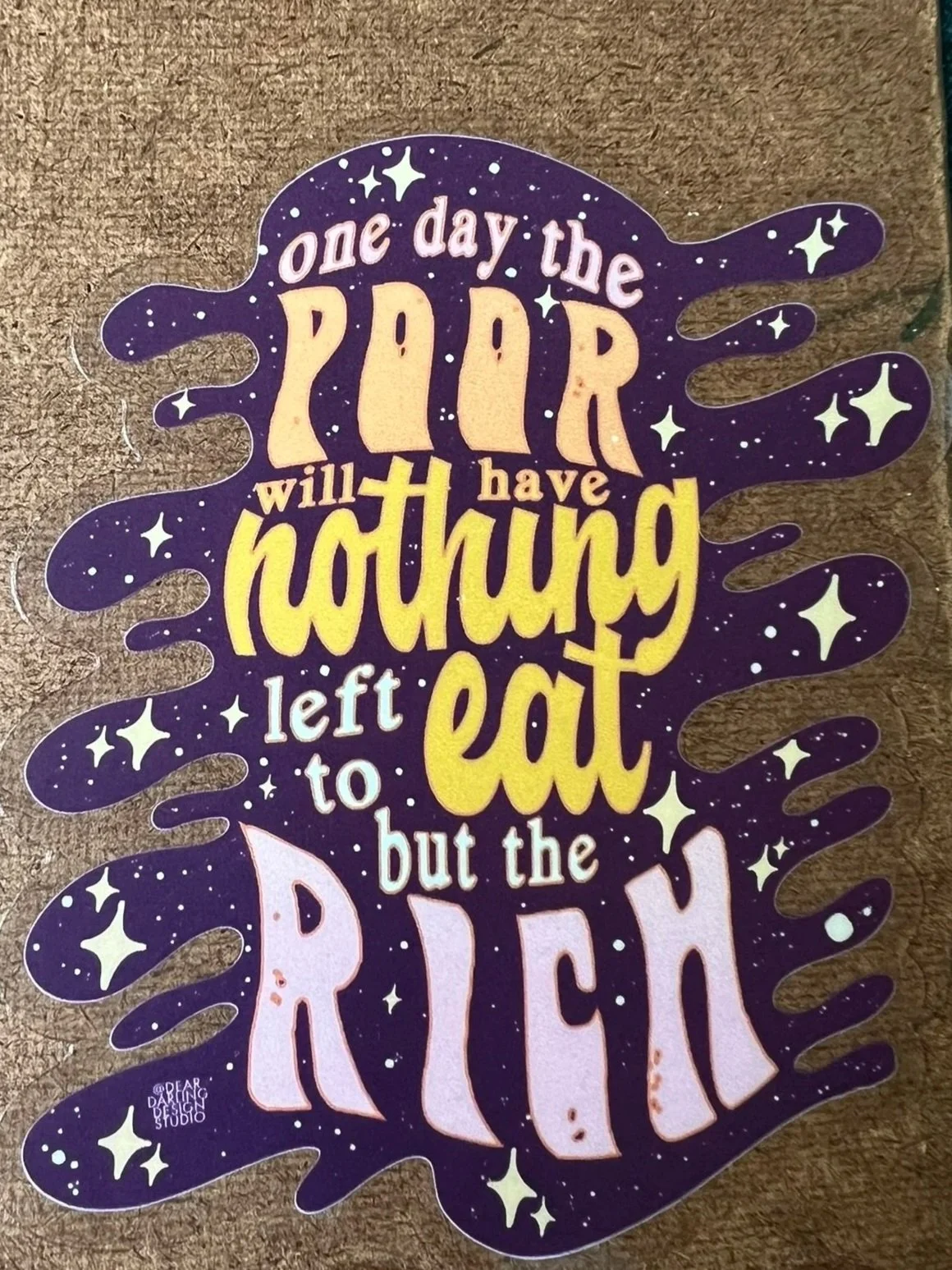 ONE DAY THE POOR WILL HAVE NOTHING LEFT TO EAT BUT THE RICH