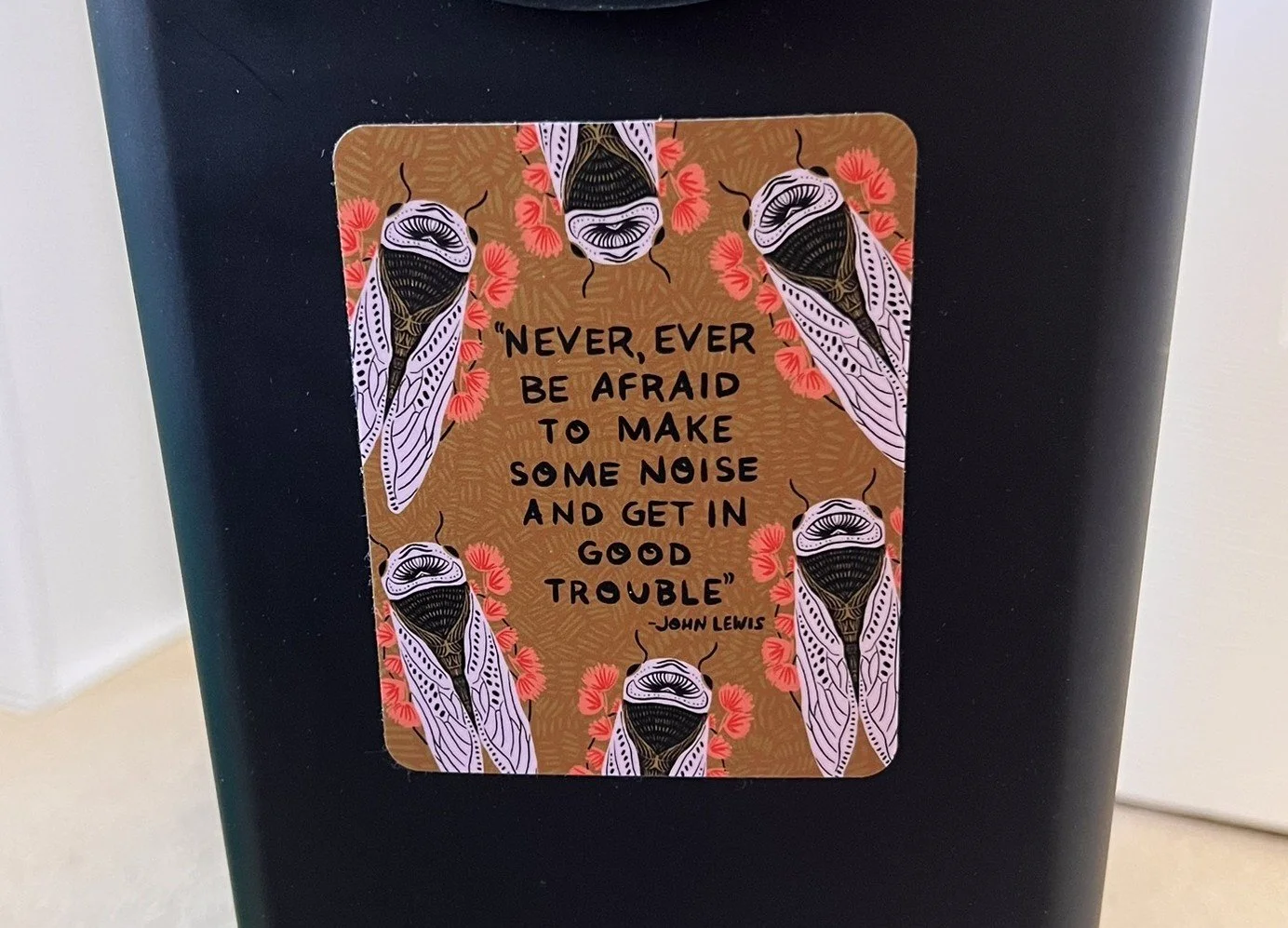 NEVER, EVER BE AFRAID TO MAKE SOME NOISE AND GET IN GOOD TROUBLE
