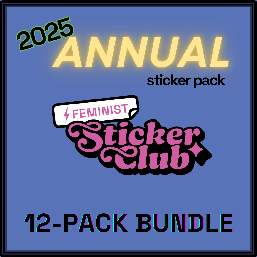 2025 ANNUAL FEMINIST STICKER CLUB PACK (12)