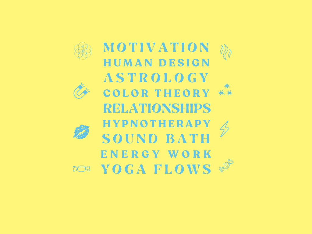 Text reads: Motivation, Human Design, Astrology, Color Theory, Relationships, Hypnotherapy, Sound Bath, Energy Work, Yoga Flows.