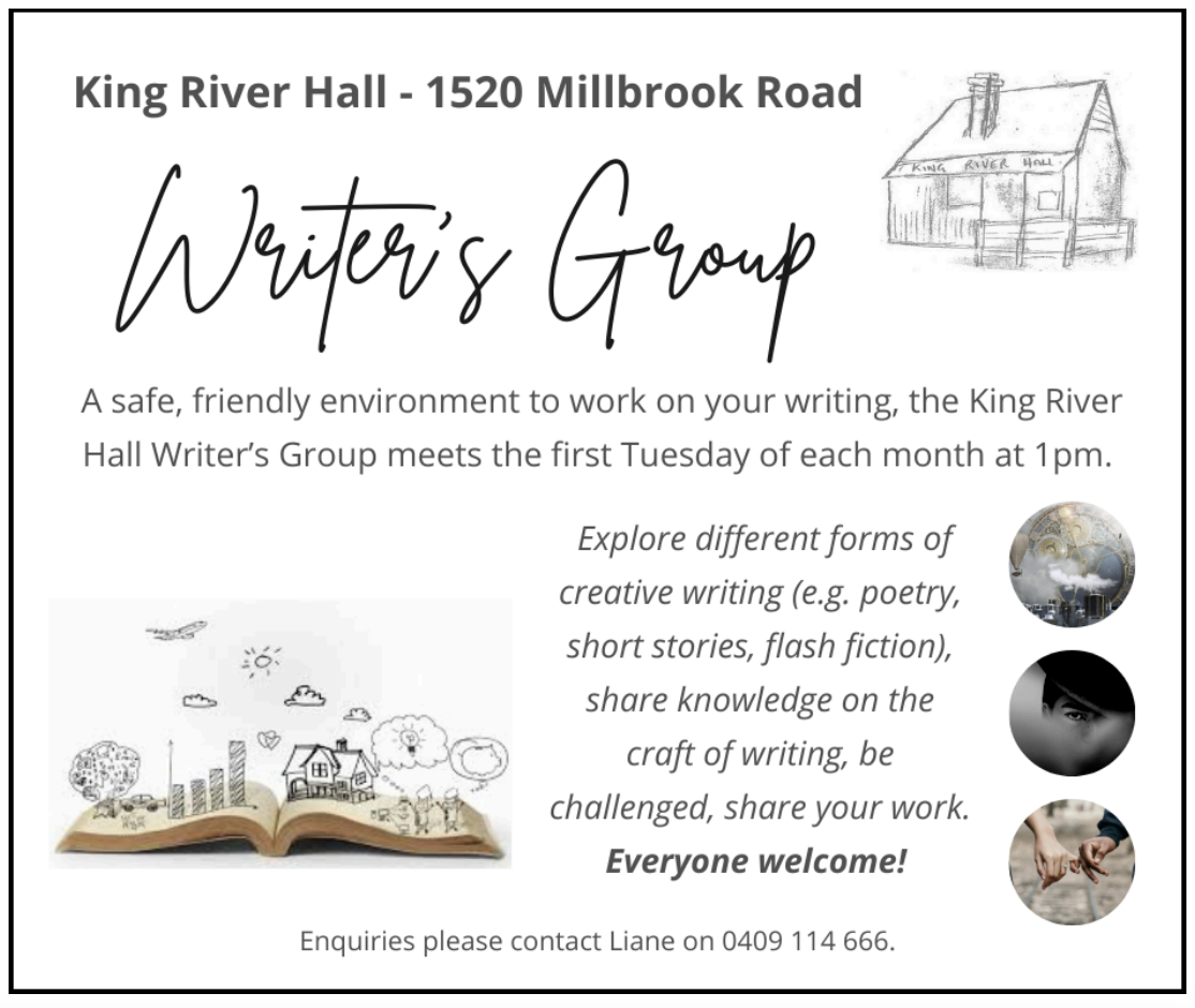 Flyer for King River Hall Writer's Group meeting at 1520 Millbrook Road. Event on first Tuesday each month at 1pm. Includes images of creative elements and contact info.