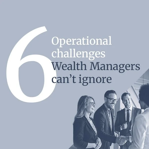 Webinar recording: 6 Operational Challenges Wealth Managers can’t ignore