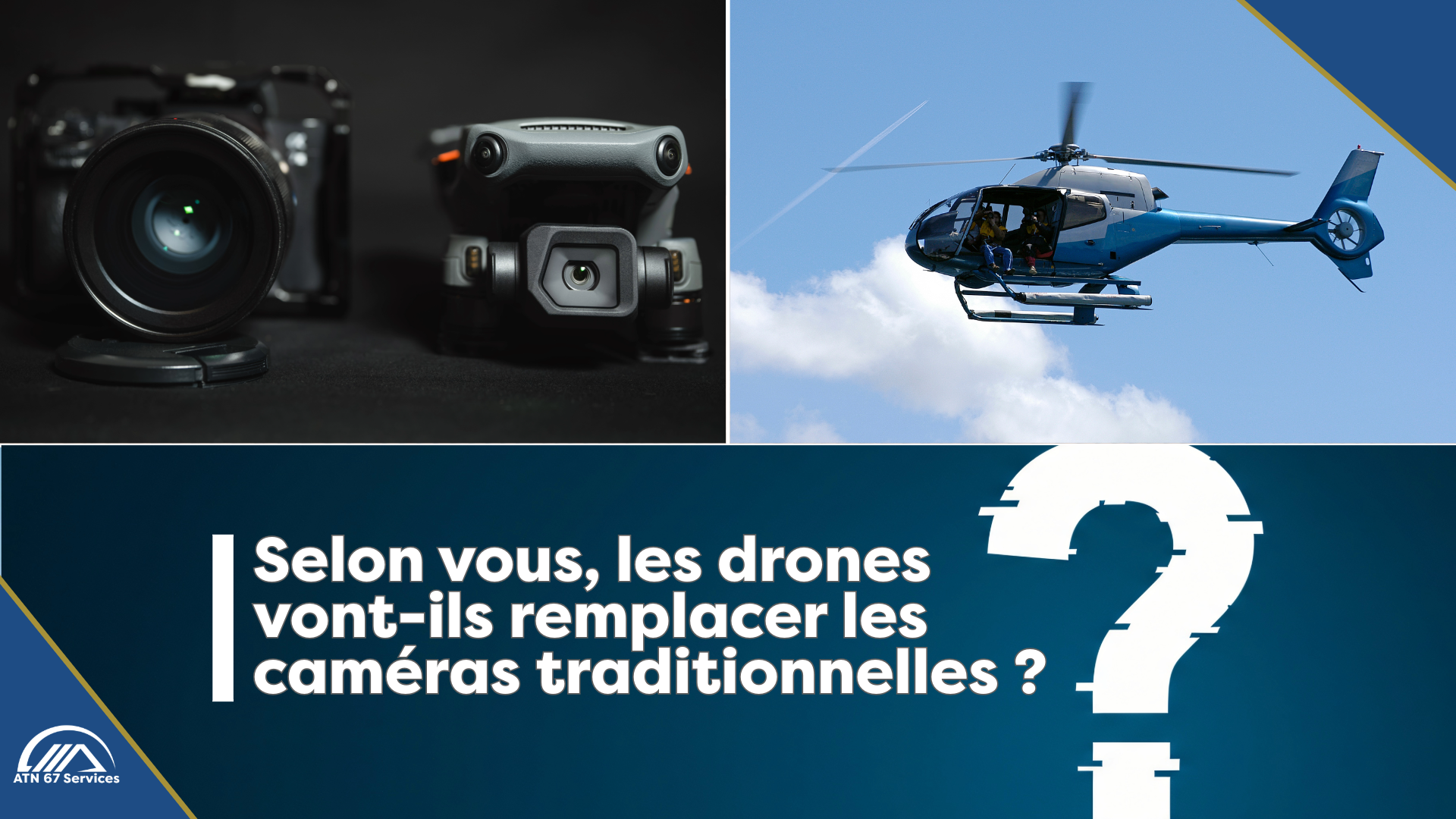 Les drones vont-ils remplacer les caméras traditionnelles ?, ATN 67 Services