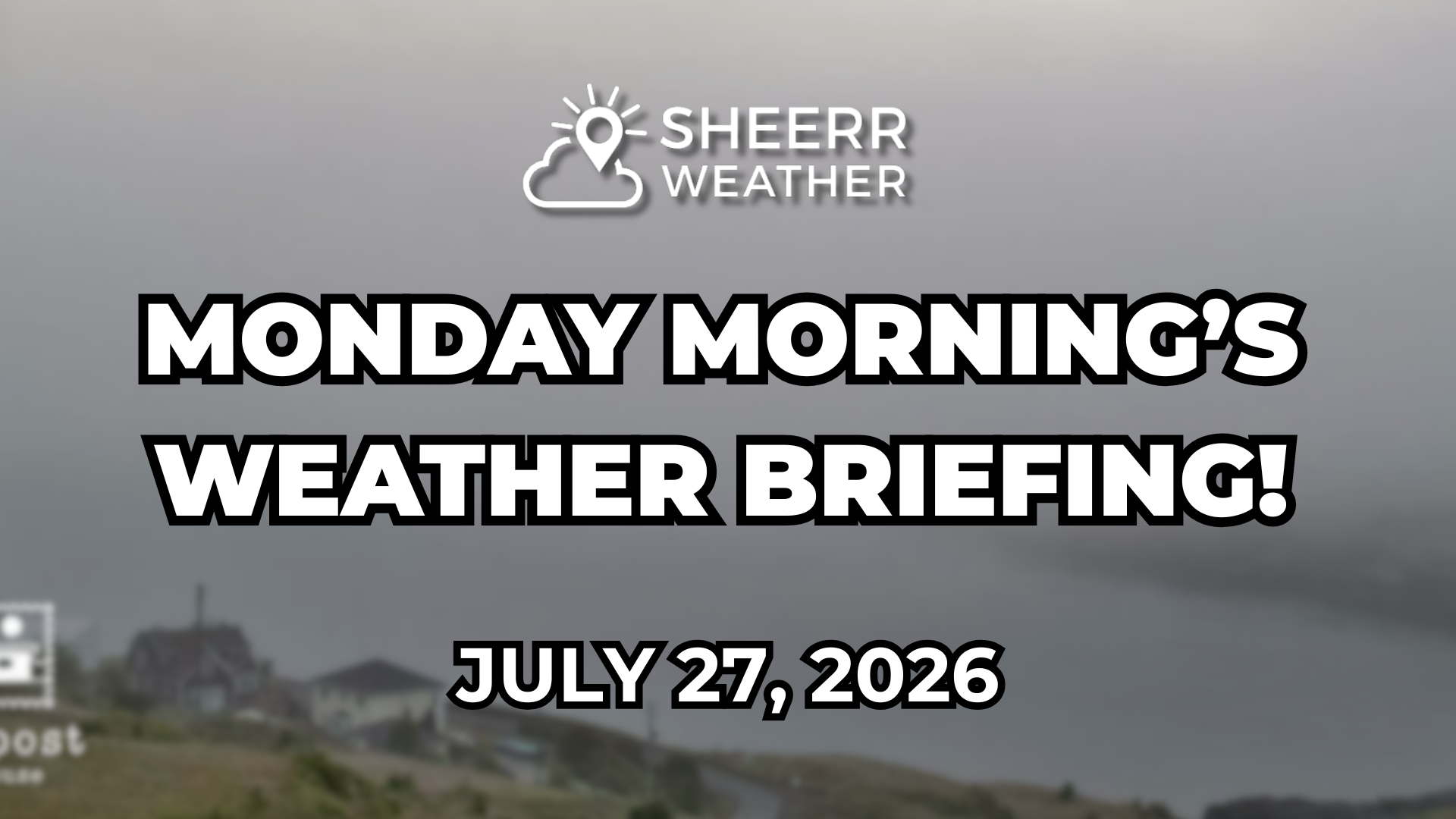 Monday Morning Weather Briefing — July 27, 2026