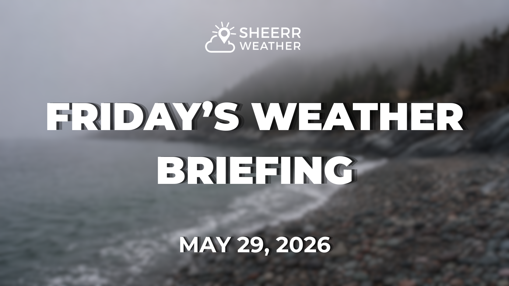 Friday Morning’s Weather Briefing — May 29, 2026