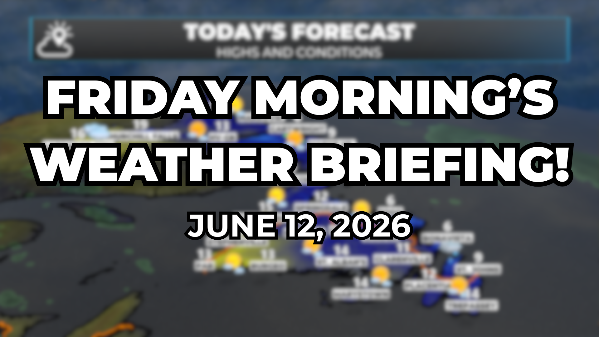Friday Morning’s Weather Briefing — June 12, 2026