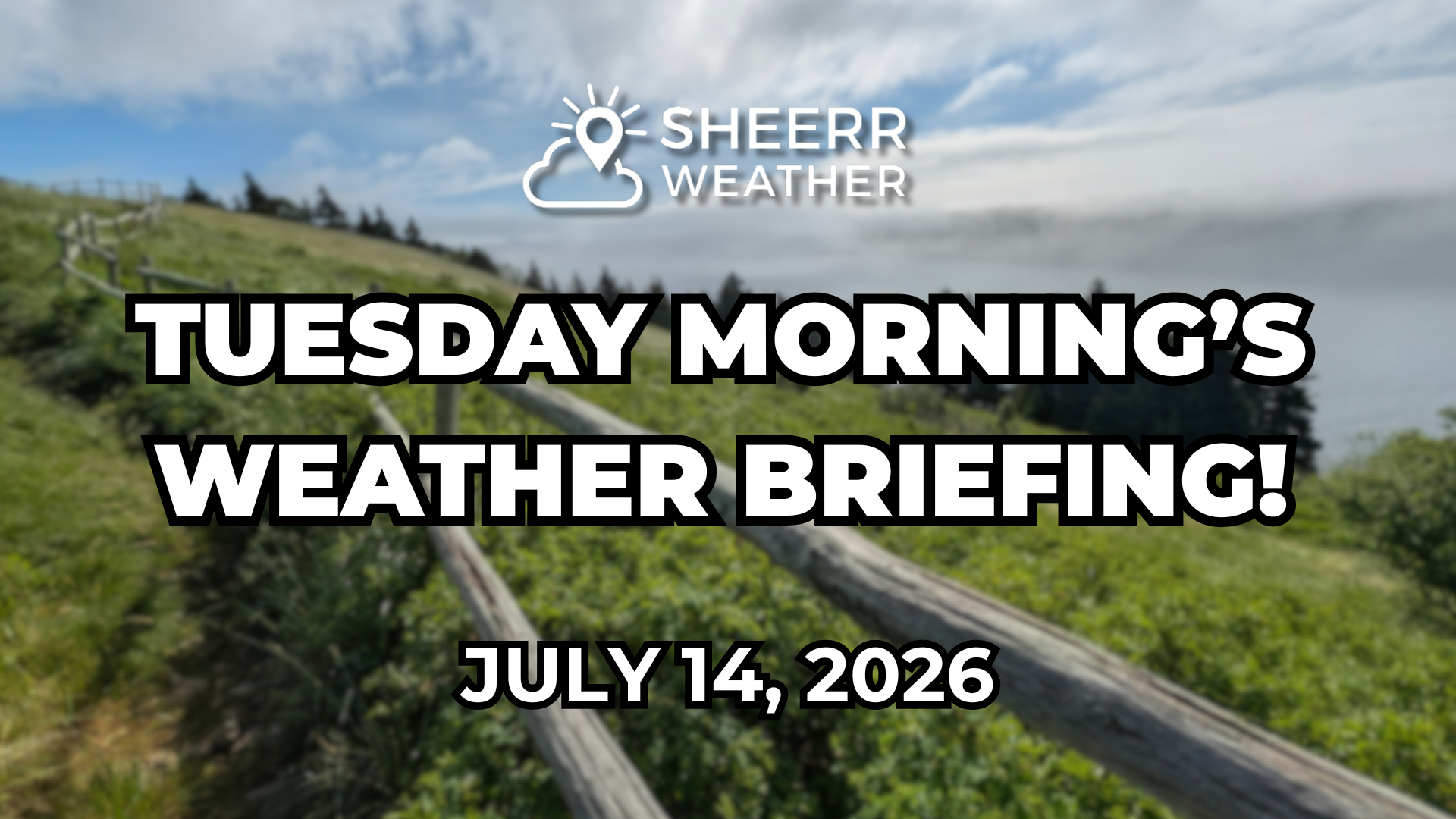 Tuesday’s Morning Weather Briefing — July 14, 2026