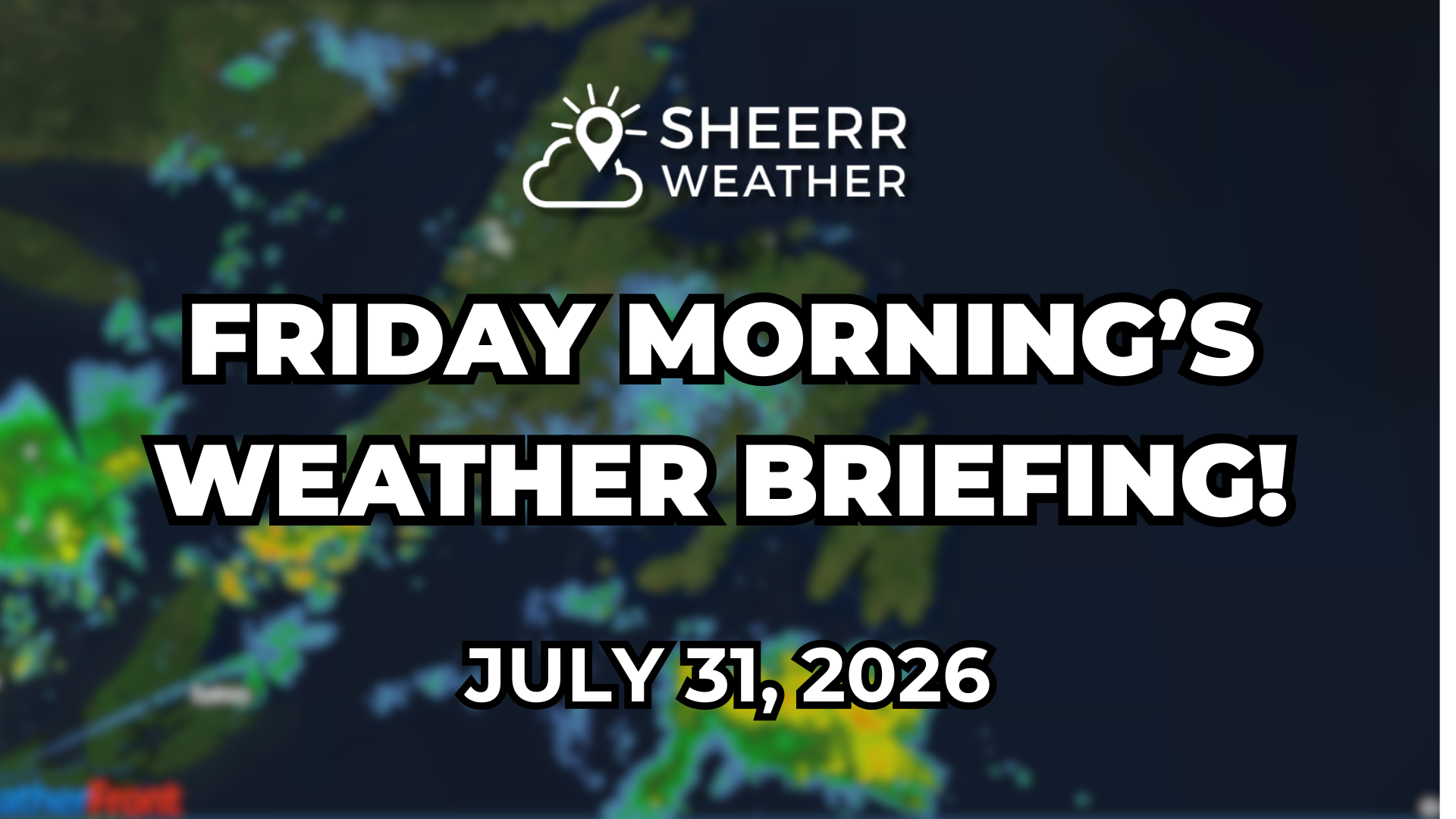 Friday Morning’s Weather Briefing — July 31, 2026