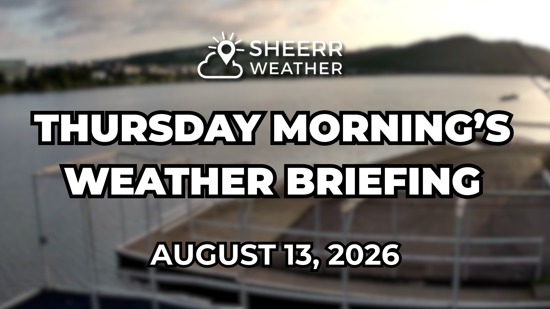 Thursday Morning’s Weather Briefing — August 13, 2026