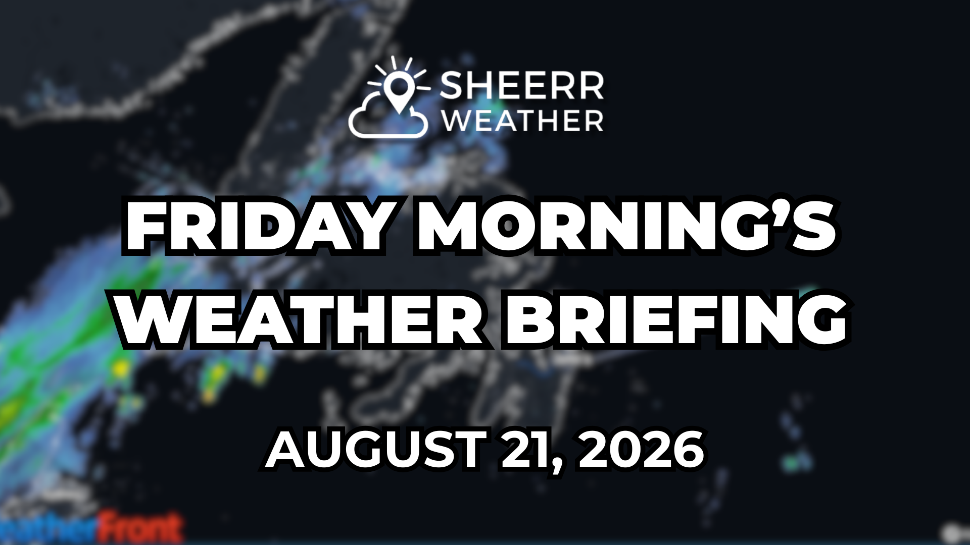 Friday Morning’s Weather Briefing — August 21, 2026