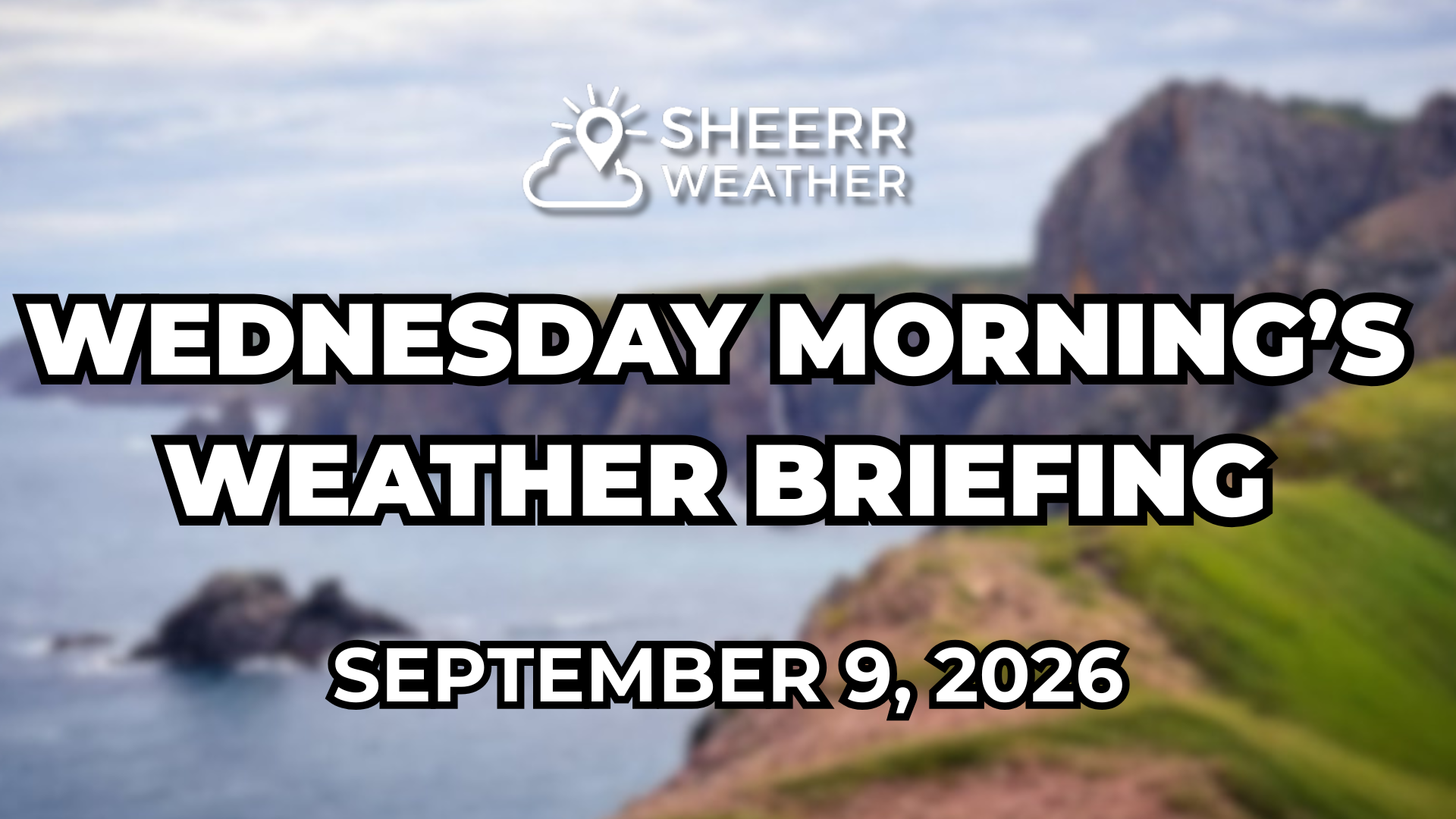 Wednesday Morning’s Weather Briefing — September 9, 2026