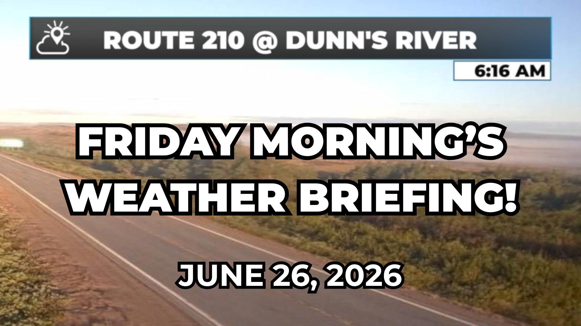 Friday Morning’s Weather Briefing — June 26, 2026