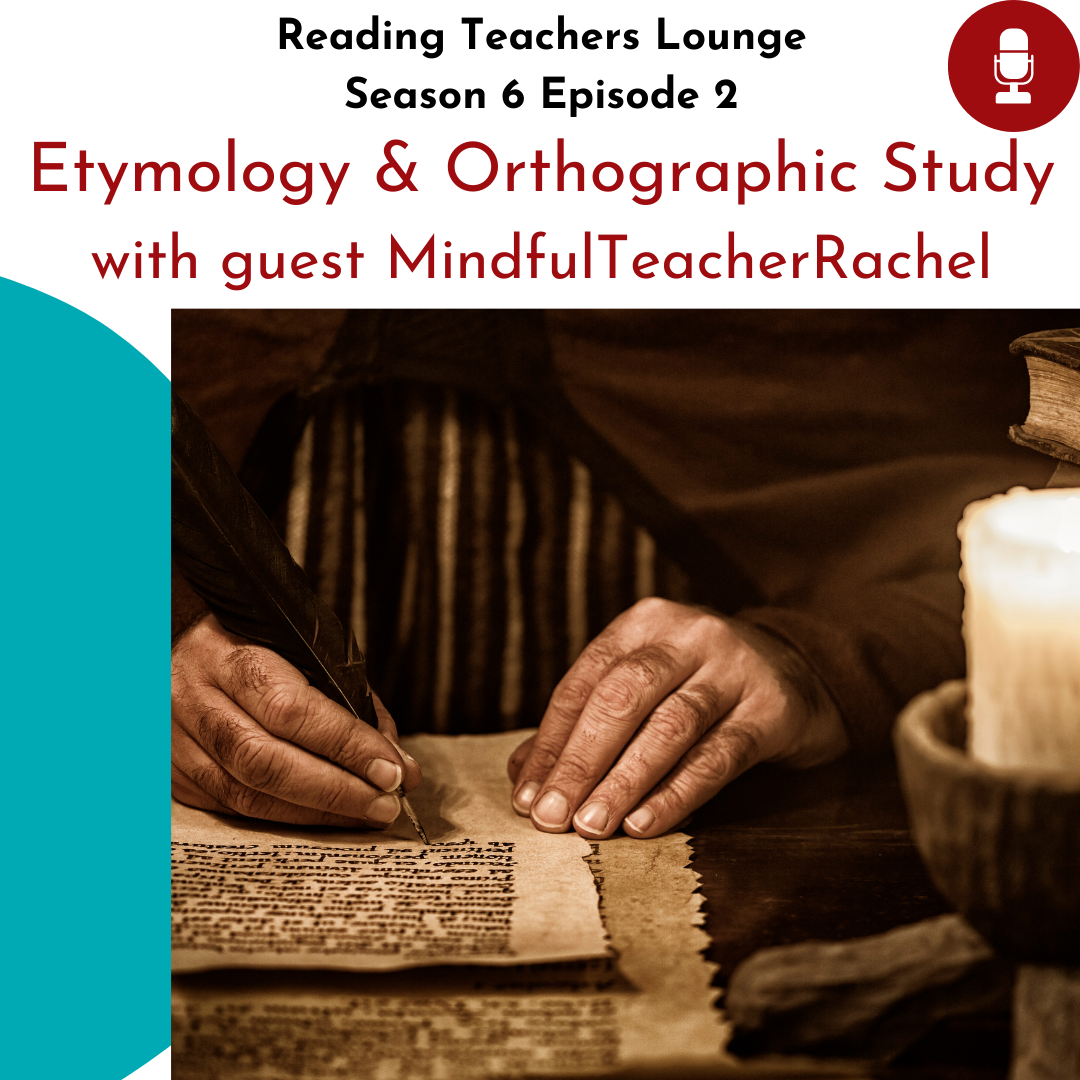 S6 E2 Etymology and Orthographic Study — Reading Teachers Lounge