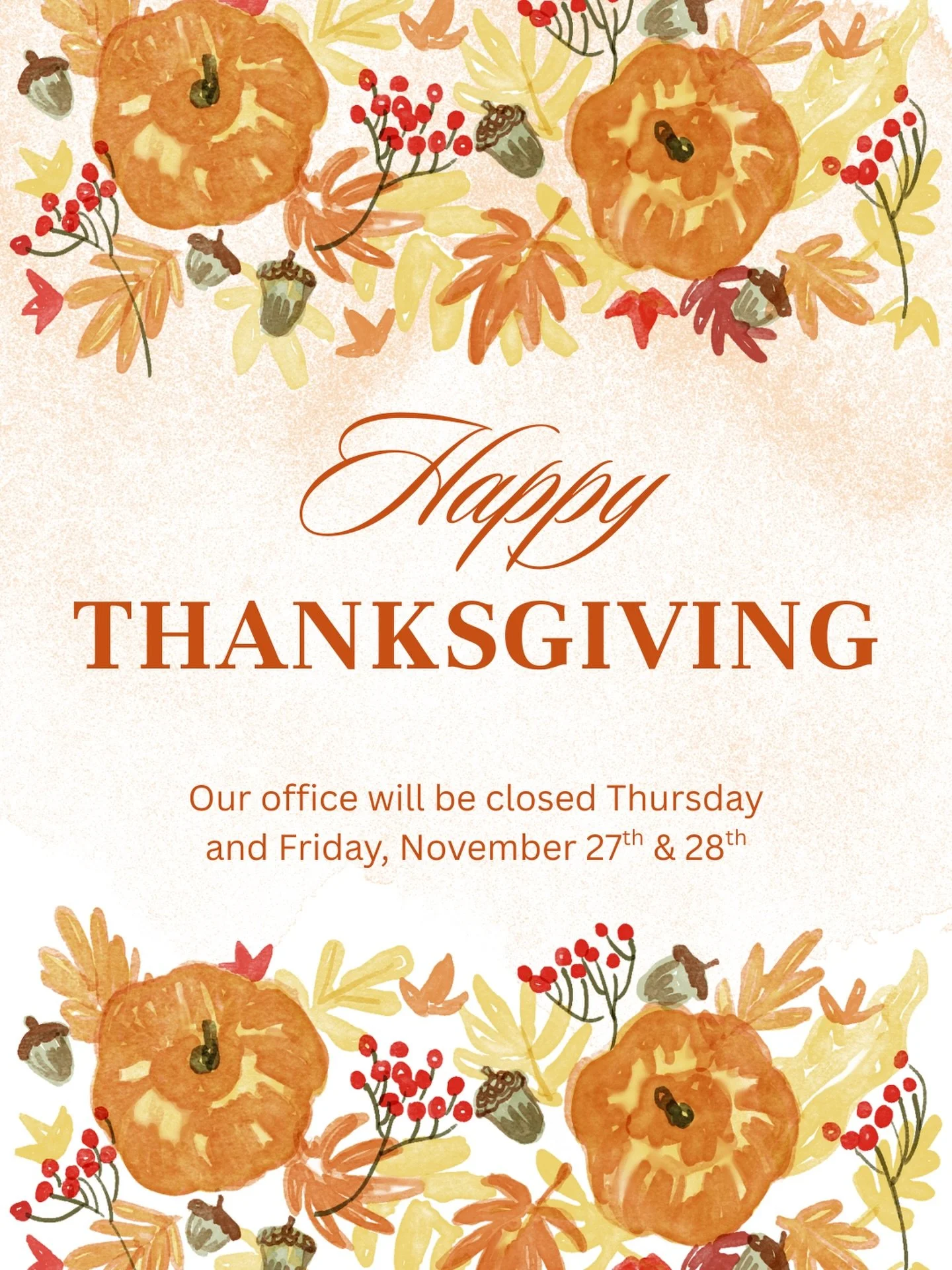 Happy Thanksgiving! As we celebrate the season of gratitude, we want to share our appreciation and wish everyone a wonderful holiday. Please note our office will be closed November 27 &amp; 28.