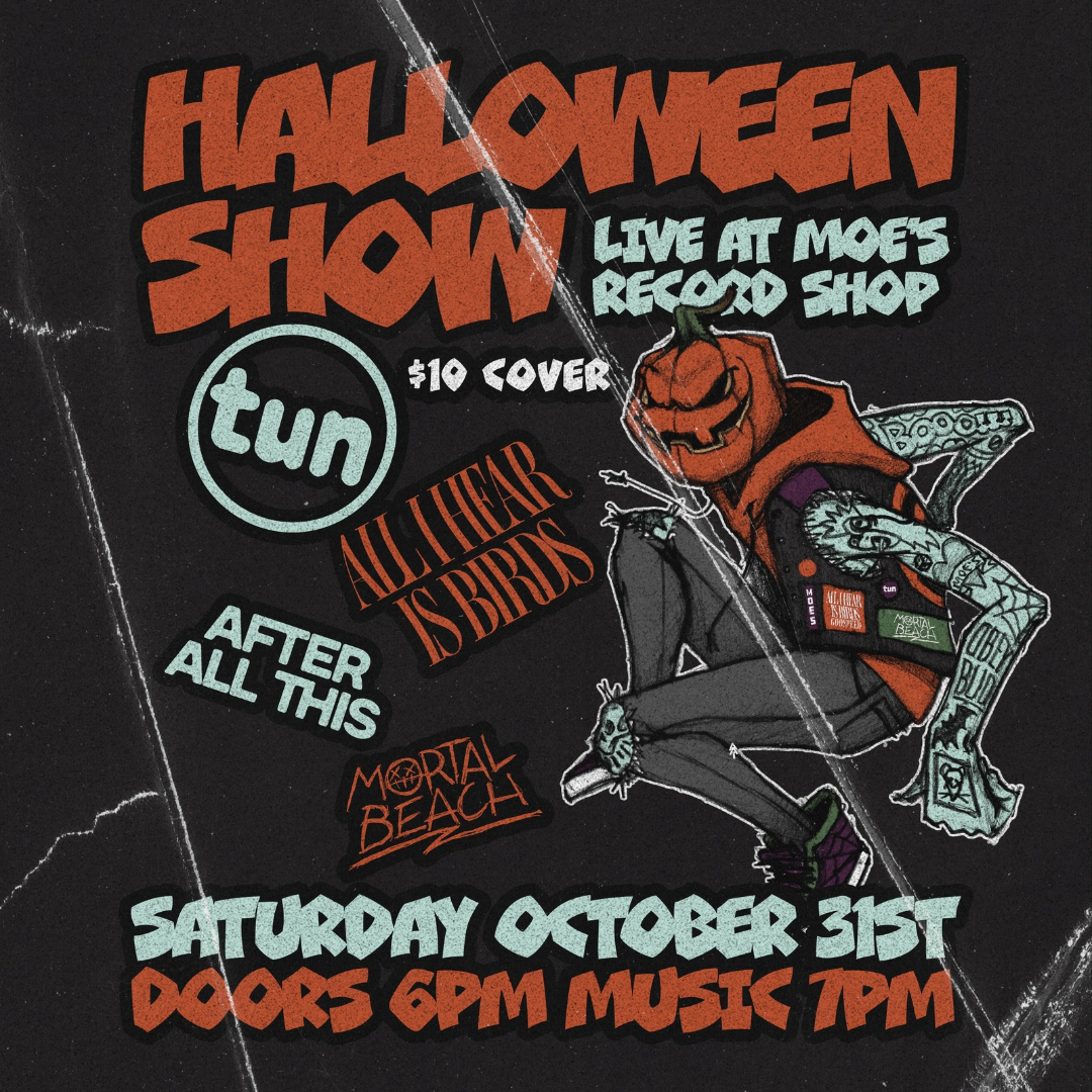 Halloween Show at Moe's Record Shop, Saturday, October 31st with All I Hear Is Birds, After All This, Tun., and Mortal Beach