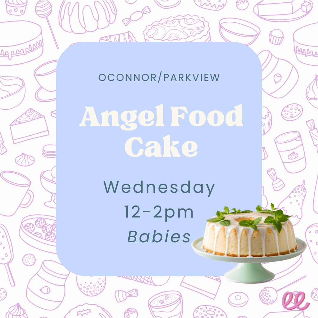 O'Connor-Parkview Babies Wednesday PM - *Angel Food Cake*