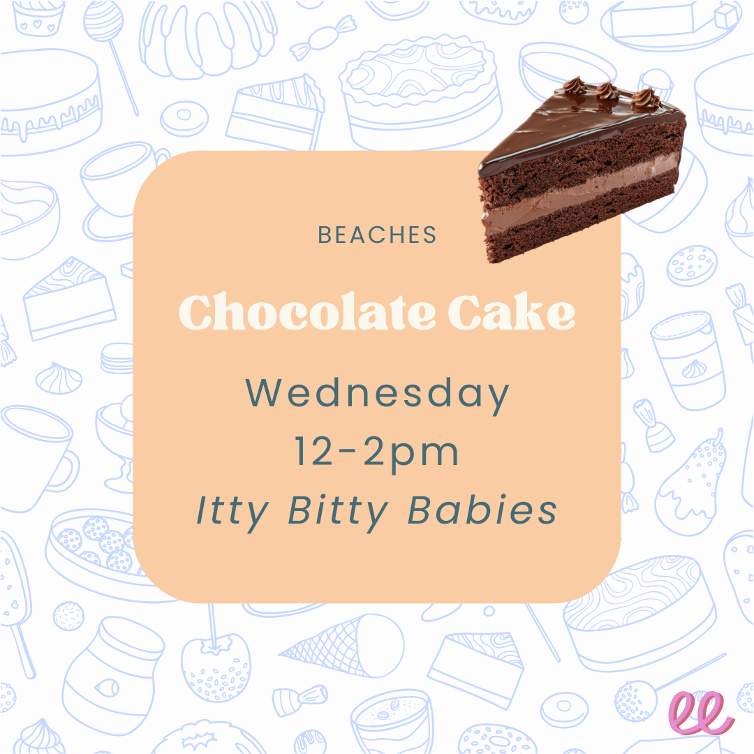 Beaches Itty Bitty Babies Wednesday PM *Chocolate cake*