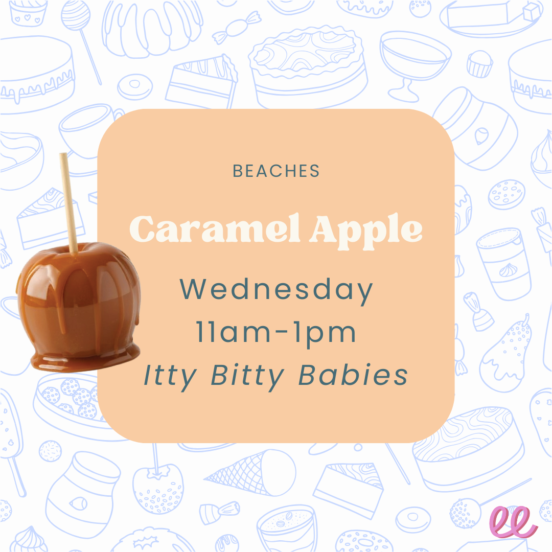 Beaches Itty Bitty Babies Wednesday PM - *Caramel Apple*