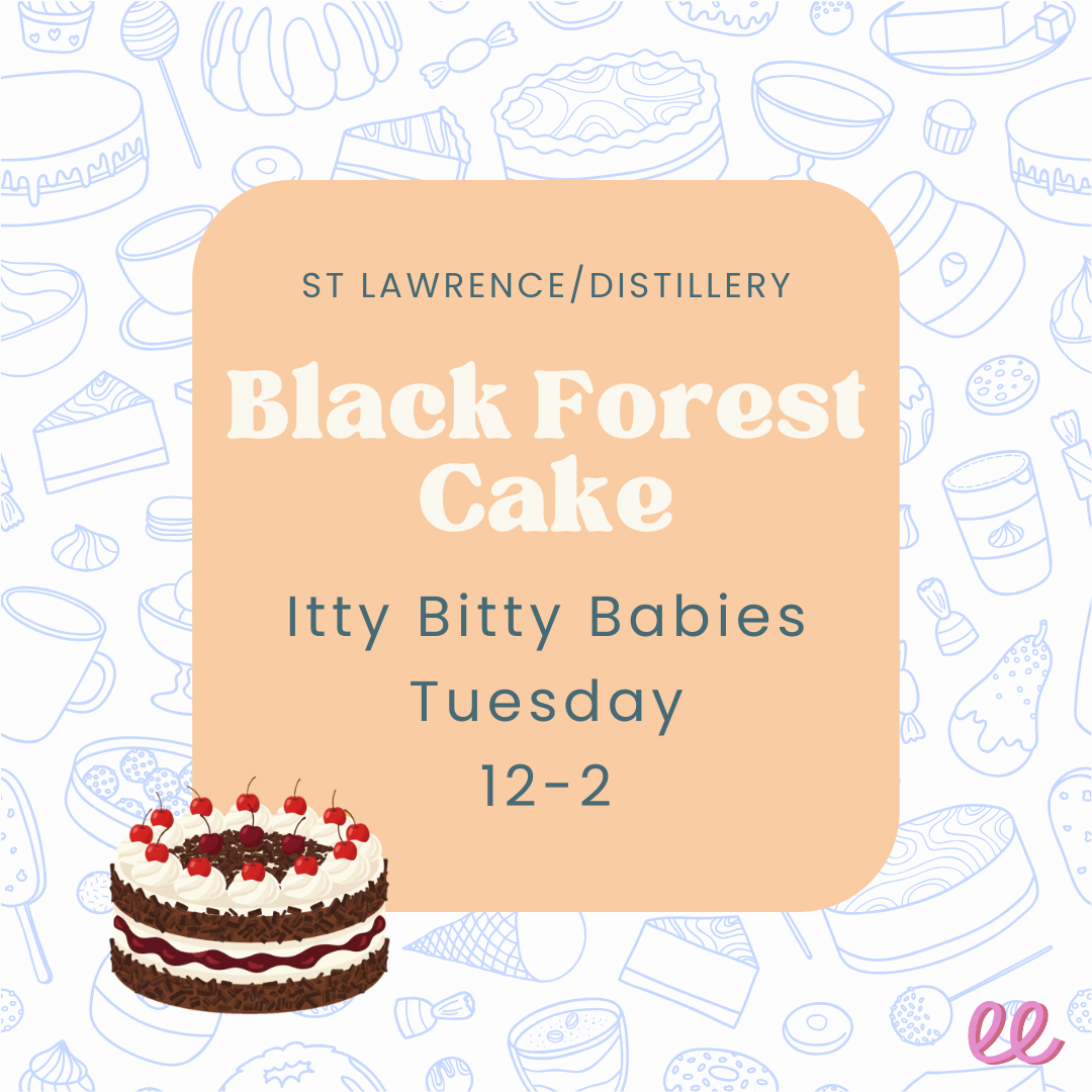 St. Lawrence/ Distillery Itty Bitty Babies Tuesday PM - *Black Forest Cake*