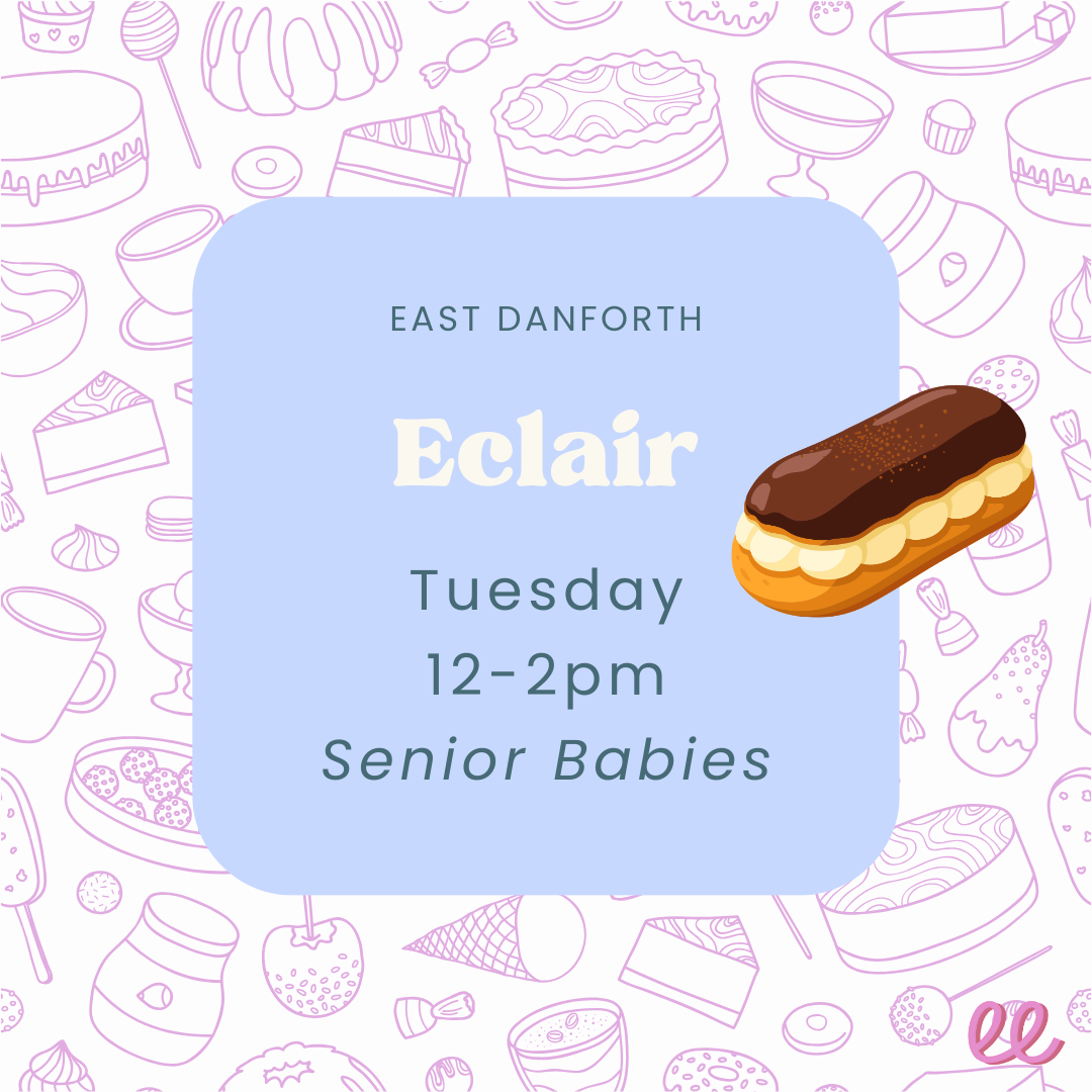 East Danforth Senior Babies Tuesday PM *Eclair*