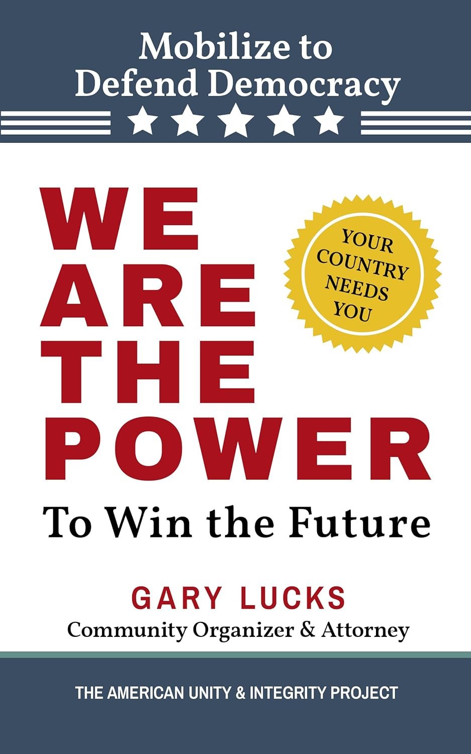 Book cover titled 'Mobilize to Defend Democracy' by Gary Lucks with a badge saying 'Your Country Needs You' and text 'We Are The Power' and 'To Win the Future', published by The American Unity & Integrity Project.