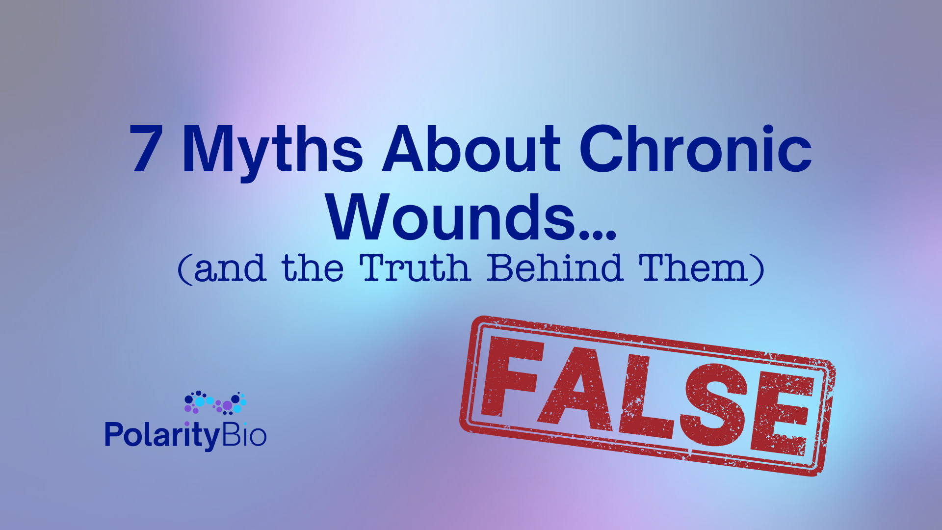 7 Myths About Chronic Wounds…and the Truth Behind Them