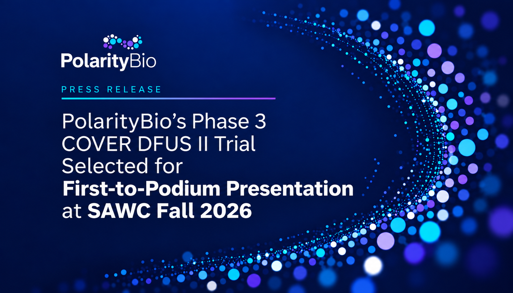 PolarityBio’s Phase 3 COVER DFUS II Trial Selected for First-to-Podium Presentation at SAWC Fall 2026