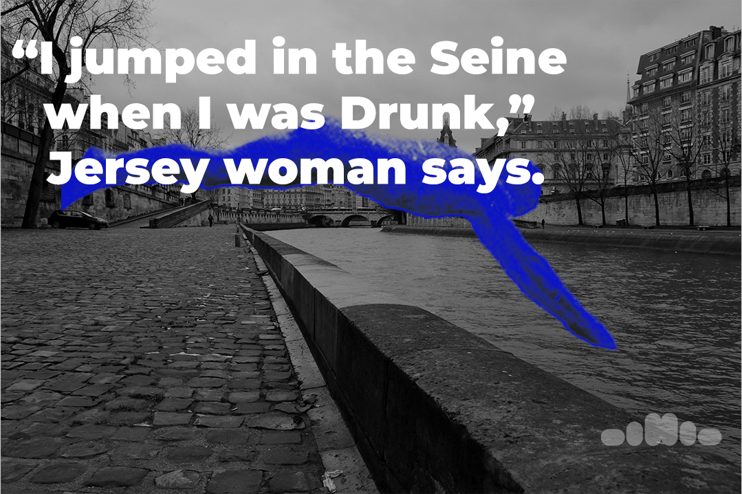 “I jumped in the Seine when I was Drunk,” Jersey woman says.