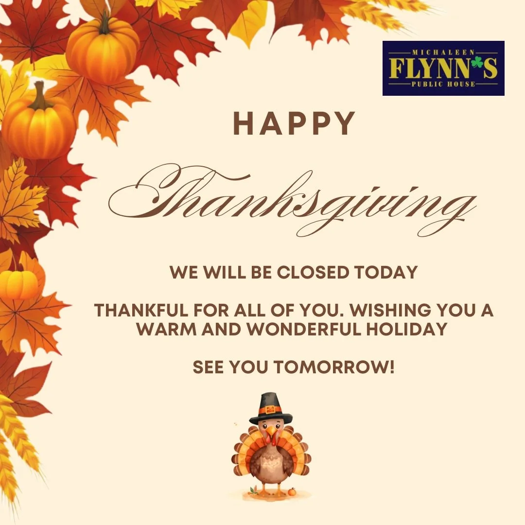 Happy Thanksgiving! We are closed today, see you tomorrow! 🦃 #michaleenflynns