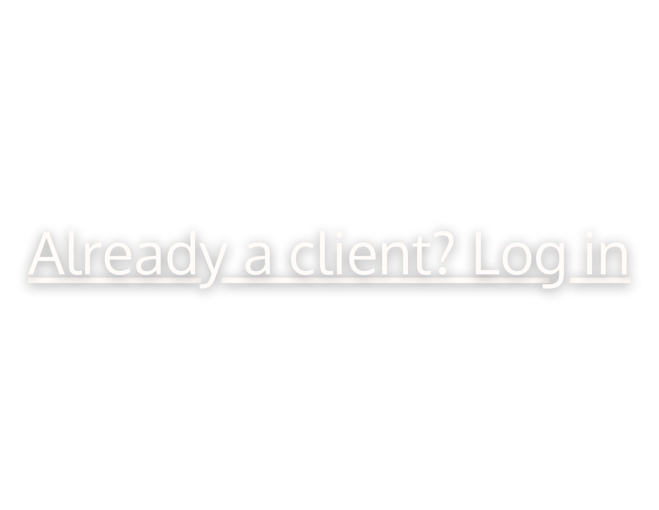 Text saying 'Already a client? Log in' on black background.