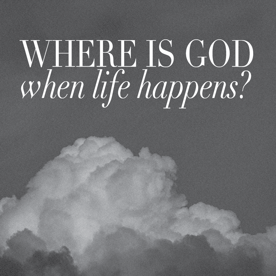 Where is God When Life Happens?