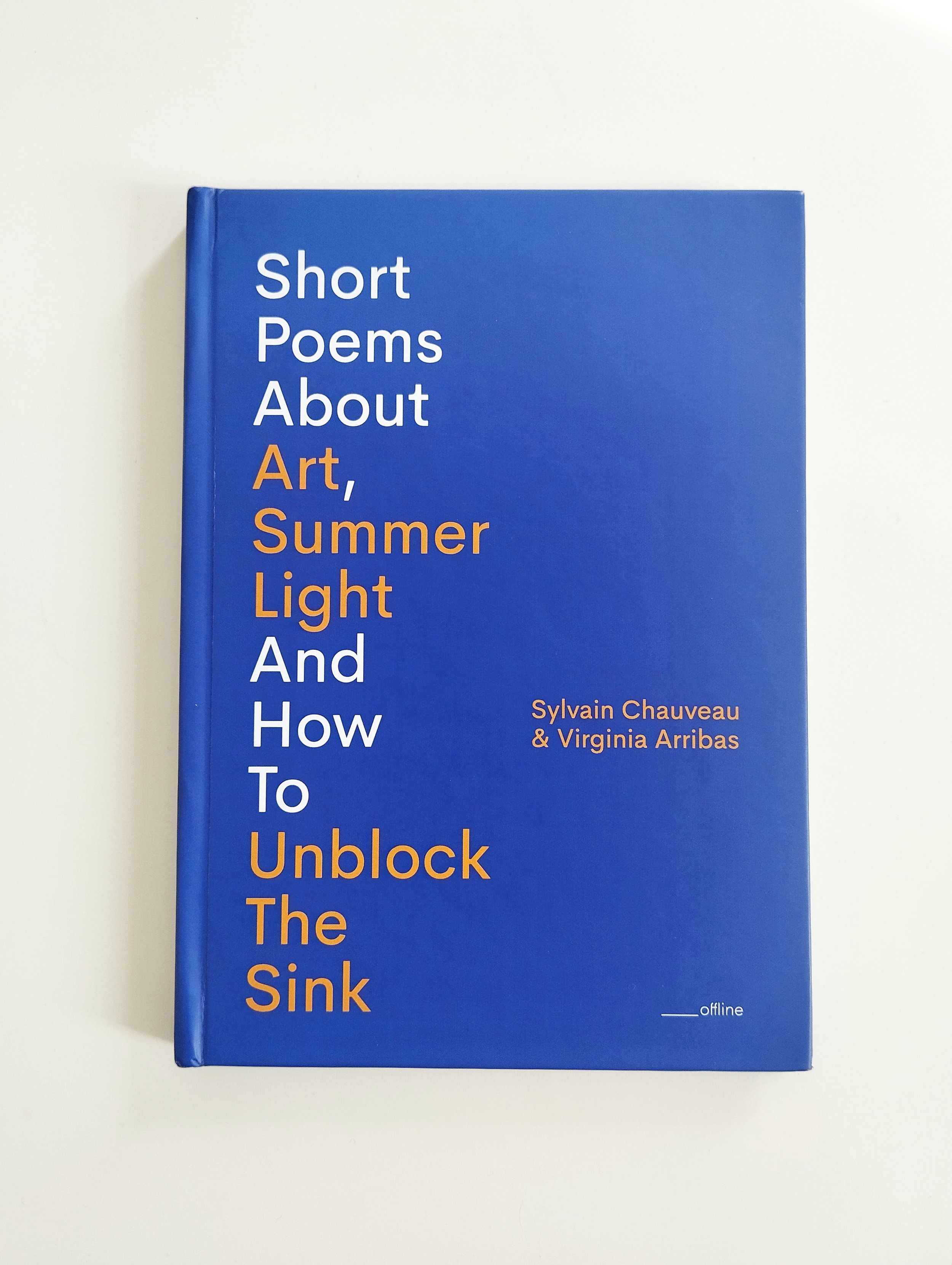 Short Poems About Art, Summer Light And How To Unblock The Sink, by Virginia Arribas & Sylvain Chauveau