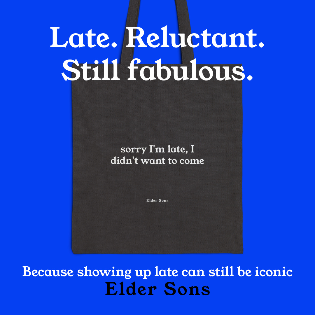 Sorry I'm Late, I Didn't Want To Come Tote Bag