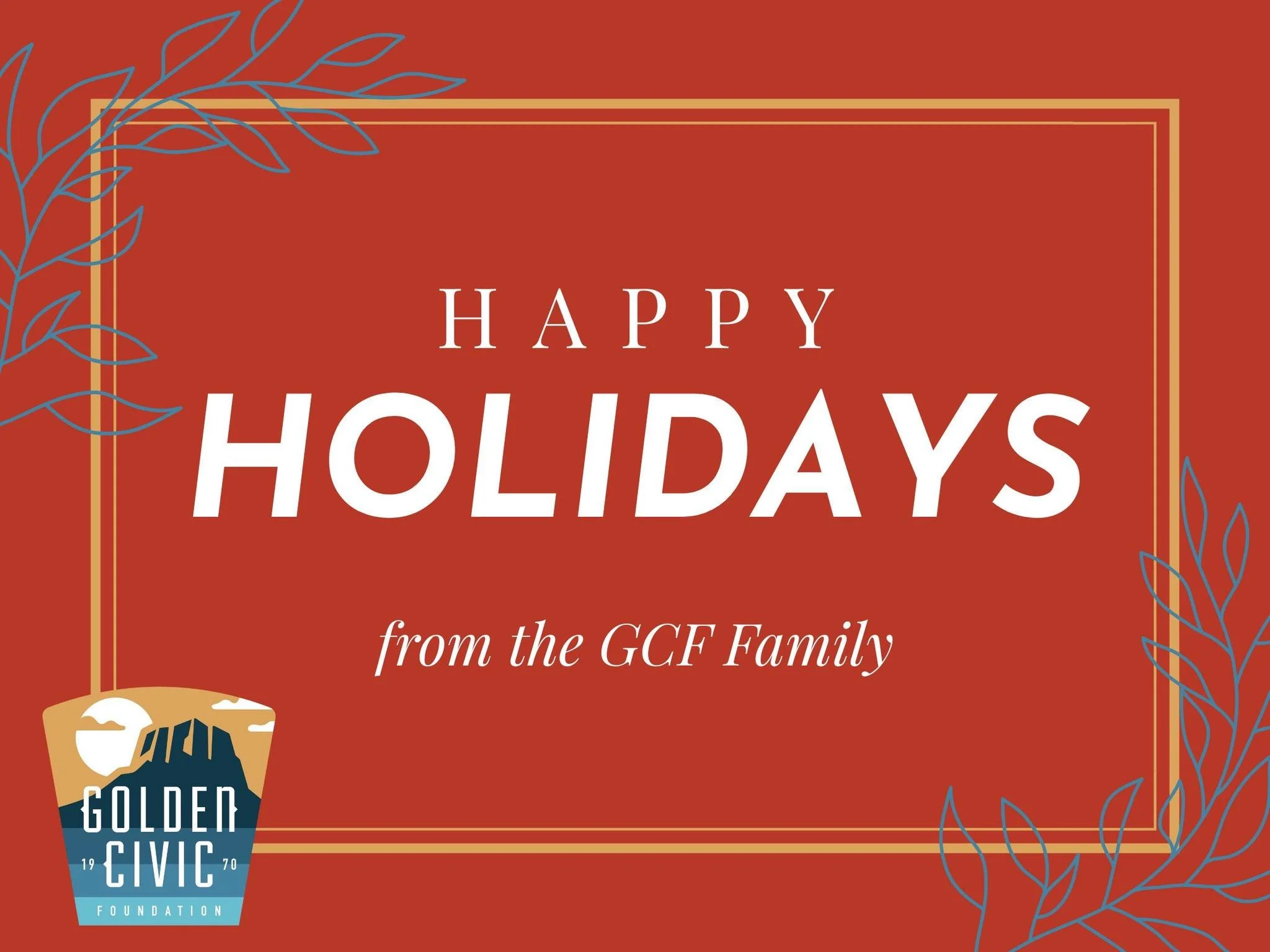 Happy holidays from the Golden Civic Foundation family!

We are endlessly grateful for the generous community members who made our impact possible this year. 

Please note that our offices will be closed December 24 - January 1.

We can't wait for an
