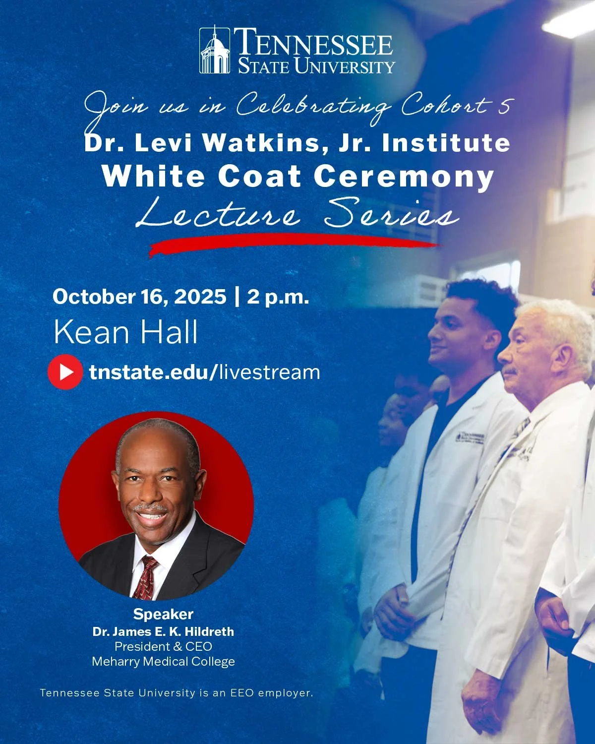 A poster advertising Tennessee State University's Dr. Levi Watkins, Jr. Institute White Coat Ceremony Lecture Series, featuring details about the event on October 16, 2025, at 2 p.m. at Kean Hall, with a picture of Dr. James E. K. Hildreth, President